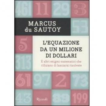 L'equazione da un milione di dollari. E altri enigmi matematici che rifiutano di lasciarsi risolvere