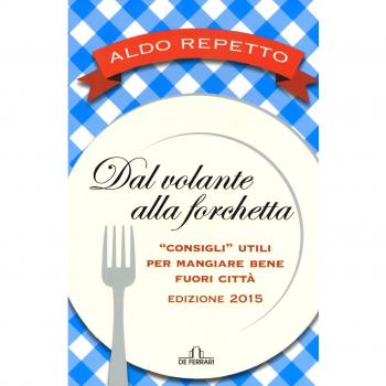 Dal volante alla forchetta. Guidatavola Liguria e Piemonte 2015. «Consigli» utili per mangiare bene fuori città