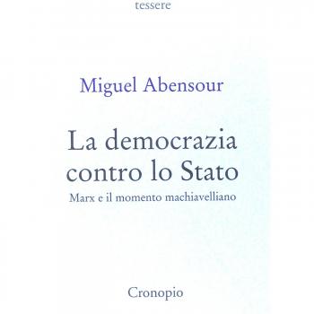 La democrazia contro lo Stato. Marx e il movimento machiavelliano