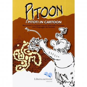 Pitoon. I piloti in cartoon. Raccontare le incisioni rupestri della Valle Camonica con il linguaggio del fumetto. Ediz. illustrata