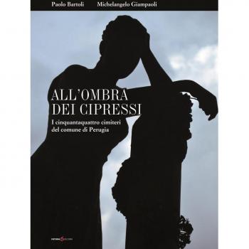 All'ombra dei cipressi. I cinquantaquattro cimiteri del comune di Perugia