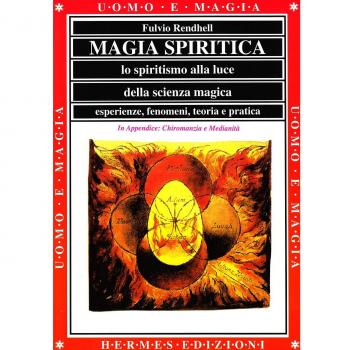 Magia spiritica. Lo spiritismo alla luce della scienza magica. Esperienze, fenomeni, teoria e pratica