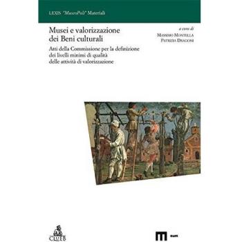 Musei e valorizzazione dei beni culturali. Atti della Commissione per la definizione dei livelli minimi di qualità delle attività di valorizzazione