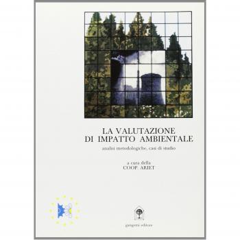 La valutazione di impatto ambientale. Un manuale teorico-pratico d'informazione e aggiornamento per gli operatori del governo del territorio