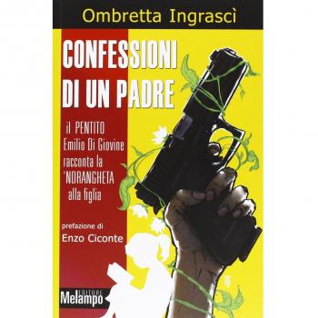 Confessioni di un padre. Il pentito Emilio di Giovine racconta la 'ndrangheta alla figlia