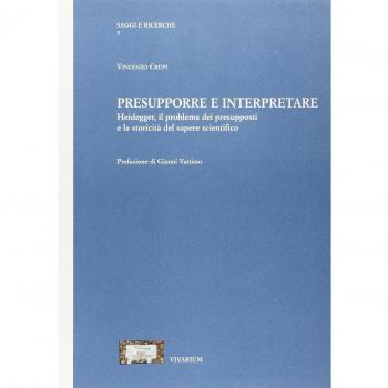 Presupporre e interpretare. Heidegger, il problema dei presupposti e la storicità del sapere scientifico