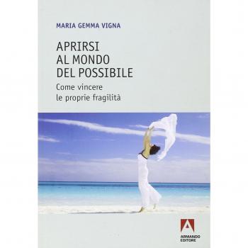 Aprirsi al mondo del possibile. Come vincere le proprie fragilità