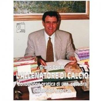 L'allenatore di calcio. Conduzione pratica di una squadra e mansioni generali