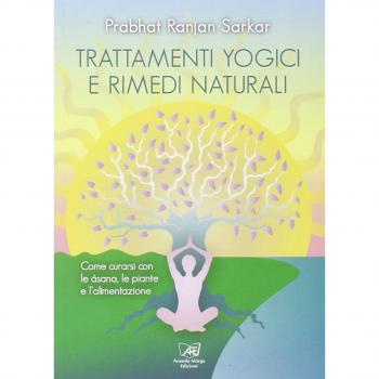 Trattamenti yogici e rimedi naturali. Come curarsi con le asana, le piante e l'alimentazione