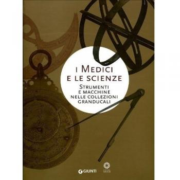 I Medici e le scienze. Strumenti e macchine nelle collezioni granducali