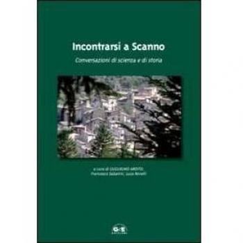 Incontrarsi a Scanno. Conversazioni di scienza e di storia