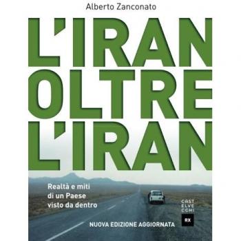 L'Iran oltre l'Iran. Realtà e miti di un paese visto da dentro. Nuova ediz.