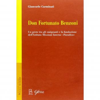 Don Fortunato Benzoni. Un prete tra gli emigranti e la fondazione dell'Istituto Missioni Interne «Paradiso»