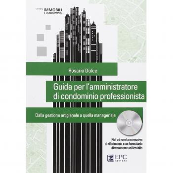 Guida per l'amministratore di condominio professionista. Dalla gestione artigianale a quella manageriale. Con CD-ROM