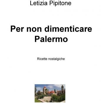 Per non dimenticare Palermo. Ricette nostalgiche