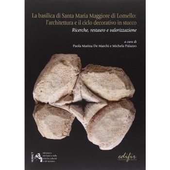 La basilicale di Santa Maria Maggiore di Lomello. L'architettura e il ciclo decorativo in stucco. Ricerche, restauro e valorizzazione