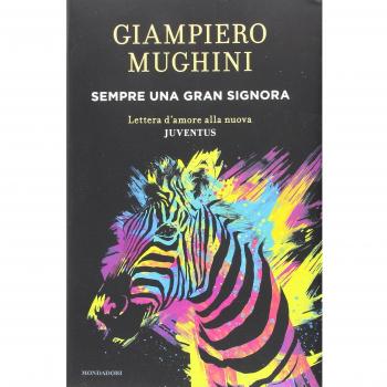 Sempre una gran Signora. Lettera d'amore alla nuova Juventus