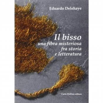 Il bisso. Una fibra misteriosa tra storia e letteratura. Ediz. illustrata