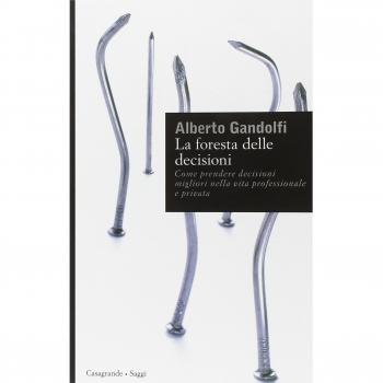 La foresta delle decisioni. Come prendere decisioni migliori nella vita professionale e privata