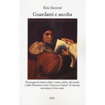 Guardami e ascolta. Personaggi di ritratti celebri e meno celebri, dal mondo e dalla Pinacoteca Civica «Francesco Podesti» di Ancona, raccontano le loro storie