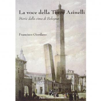 La voce della torre degli Asinelli. Storie dalla cima di Bologna