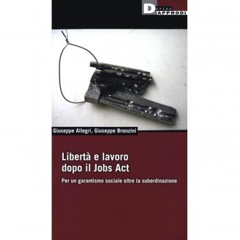 Libertà e lavoro dopo il Jobs Act. Per un garantismo sociale oltre la subordinazione