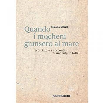 Quando i mocheni giunsero al mare. Scorciatoie e racconti di una vita in folle