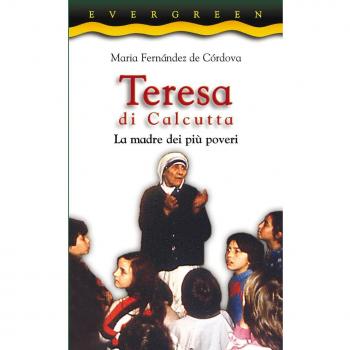 Teresa di Calcutta. La madre dei più poveri