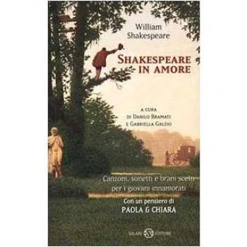 Shakespeare in amore. Canzoni, sonetti e brani scelti per i giovani innamorati. Testo inglese a fronte