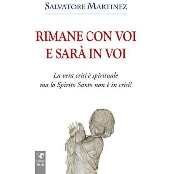 Rimane con voi e sarà in voi. La vera crisi è spirituale, ma lo Spirito Santo non è in crisi. Ediz. integrale