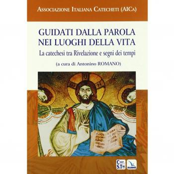 Guidati dalla Parola nei luoghi della vita. La catechesi tra Rivelazione e segni dei tempi