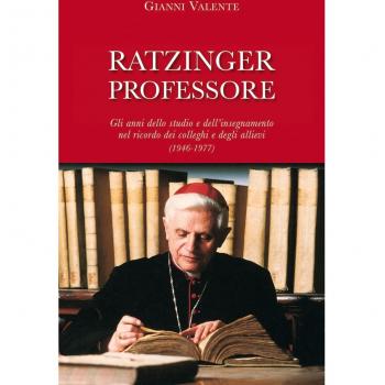 Ratzinger professore. Gli anni dello studio e dell'insegnamento nel ricordo dei