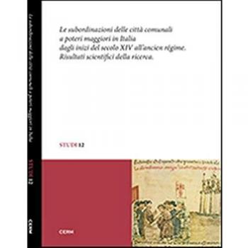 Le subordinazioni delle città comunali a poteri maggiori in Italia dagli inizi del secolo XIV all'Ancien Régime. Risultati scientifici della ricerca