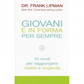 Giovani e in forma per sempre. 10 modi per raggiungere vitalità e longevità