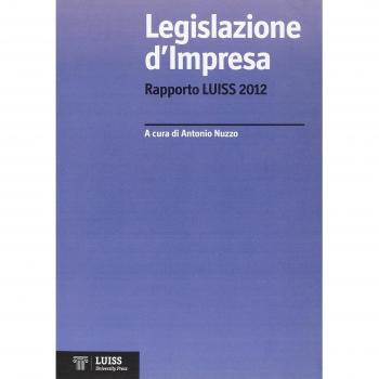 Legislazione d'impresa. Rapporto Luiss 2012