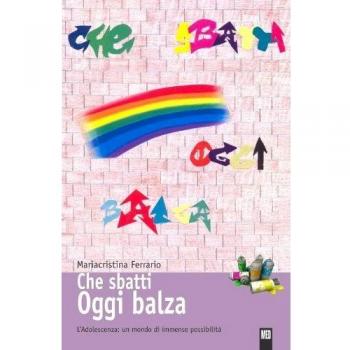 Che sbatti oggi balza. L'adolescenza: un mondo di immense possibilità