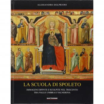 La scuola di Spoleto. Immagini dipinte e scolpite nel Trecento tra Valle Umbra e Valnerina