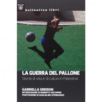 La guerra del pallone. Storie di vita e di calcio in Palestina