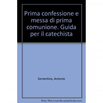 Prima confessione e messa di prima comunione. Guida per il catechista