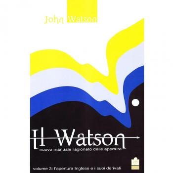 Il Watson. Nuovo manuale ragionato delle aperture. L' apertura inglese e i suoi derivati (Vol. 3)