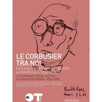 Le Courbusier tra noi. Le Corbusier, Milano e il dibattito architettonico, 1934-1966. Ediz. italiana e francese