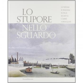 Lo stupore nello sguardo. La fortuna di Rousseau in Italia da Soffici e Carrà a Breveglieri