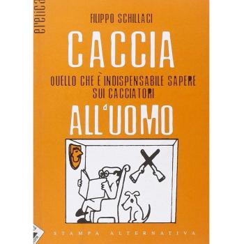 Caccia all'uomo. Quello che è indispensabile sapere sui cacciatori