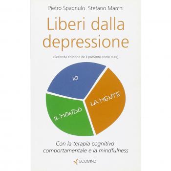 Liberi dalla depressione. Con la terapia cognitivo comportamentale e la mindfulness