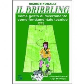Il dribbling. Come gesto di divertimento, come fondamentale tecnico. Con DVD