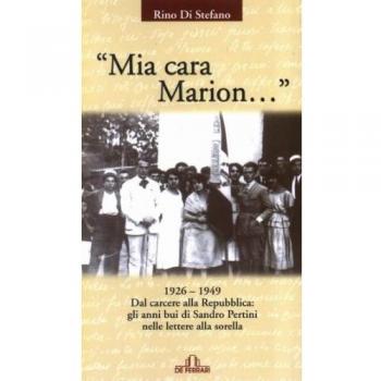 Mia cara Marion... 1926-1949. Dal carcere alla Repubblica: gli anni bui di Sandro Pertini nelle lettere alla sorella
