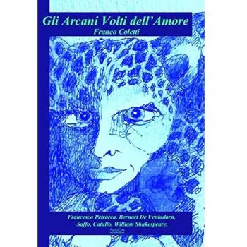 Gli arcani volti dell'amore. Francesco Petrarca, Bernat De Ventadorn, Saffo, Catullo, William Shakespeare