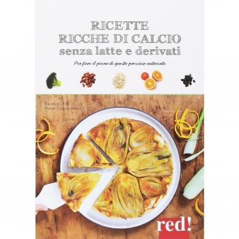Ricette ricche di calcio senza latte e derivati. Per fare il pieno di questo prezioso nutriente. Ediz. a colori