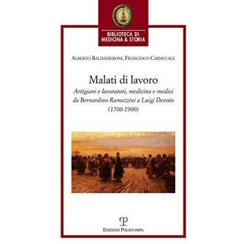 Malati di lavoro. Artigiani e lavoratori, medicina e medici da Bernardino Ramazzini a Luigi Devoto (1700-1900)