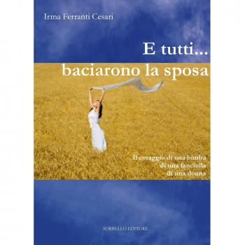 E tutti... baciarono la sposa. Il coraggio di una bimba, di una fanciulla, di una donna